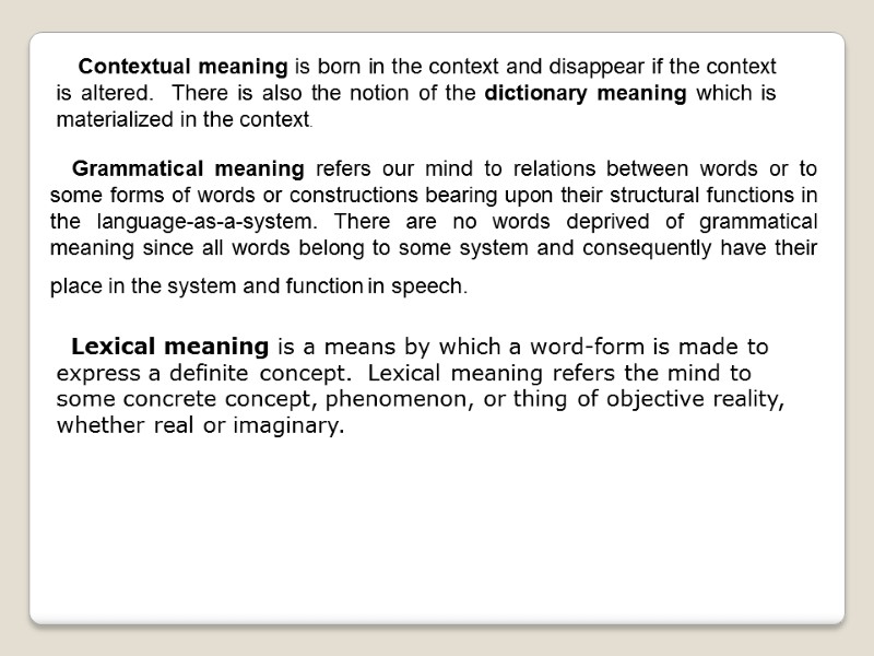Contextual meaning is born in the context and disappear if the context is altered.